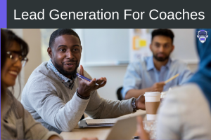 Benefits of Lead Generation For Coaches