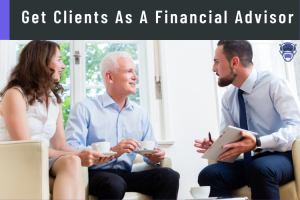 Get Clients As A Financial Advisor