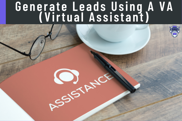 Generate Leads Using A VA (Virtual Assistant)