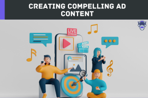 Creating Compelling Ad Content