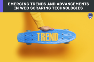 Emerging Trends and Advancements in Web Scraping Technologies