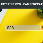Mastering B2B Lead Generation