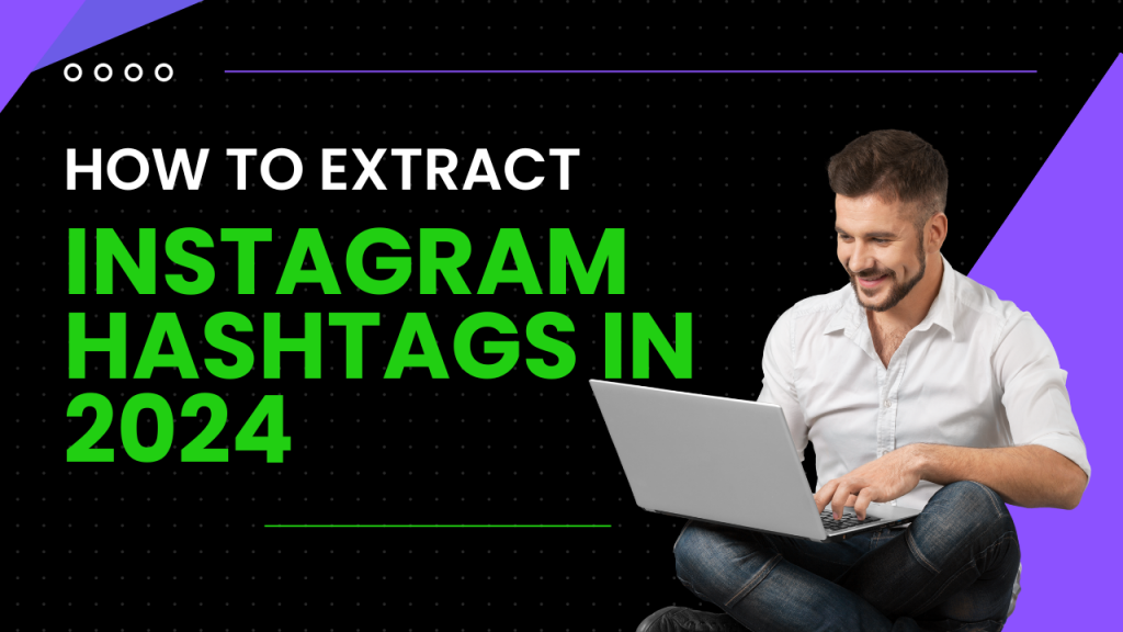 How to Extract Instagram Hashtags in 2024