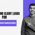 How to Find Client Leads for Medical Device Manufacturers