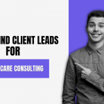 How to Find Client Leads for Healthcare Consulting