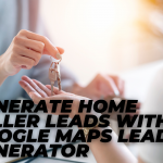 Generate Home Seller Leads with Google Maps Leads Generator