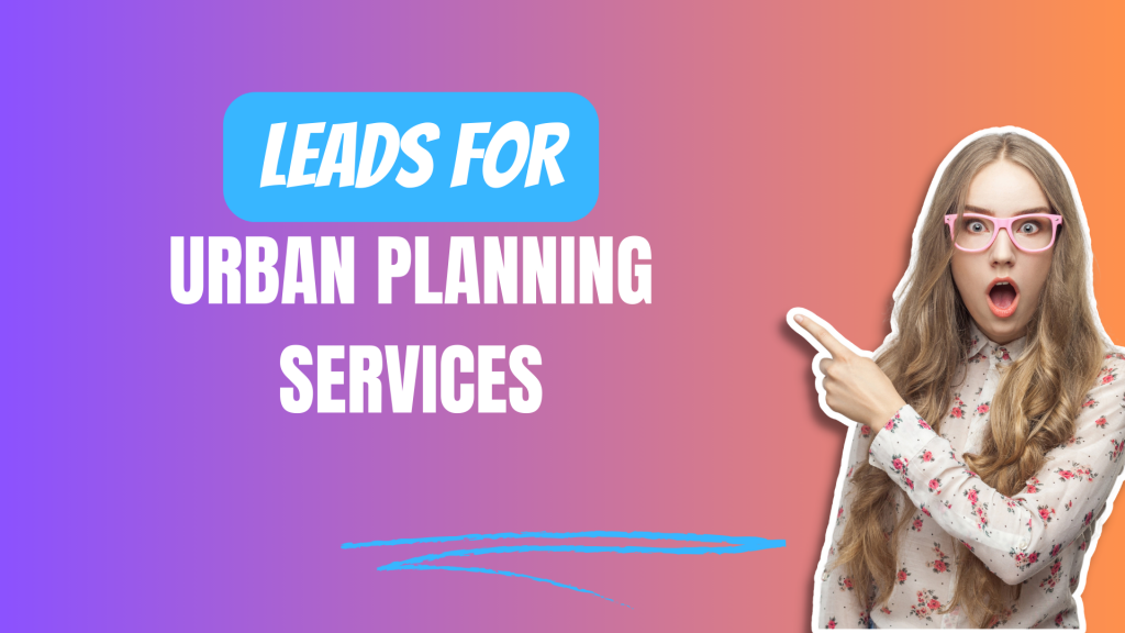 Leads for Urban Planning Services