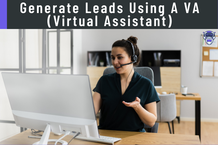 Generate Leads Using A VA (Virtual Assistant)